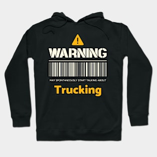 Warning may spontaneously start talking about trucking Hoodie